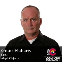 Grant Flaharty - Aleph Objects - Colorado TechCast
